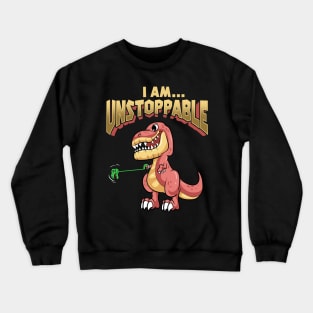 Cute & Funny T-Rex I Am Unstoppable Dinosaur Crewneck Sweatshirt